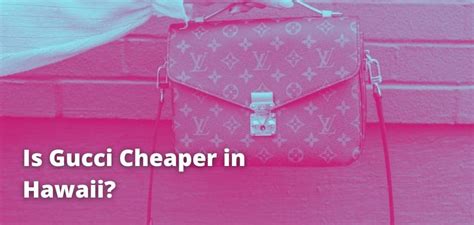 gucci hawaii cheaper|is dior cheaper in hawaii.